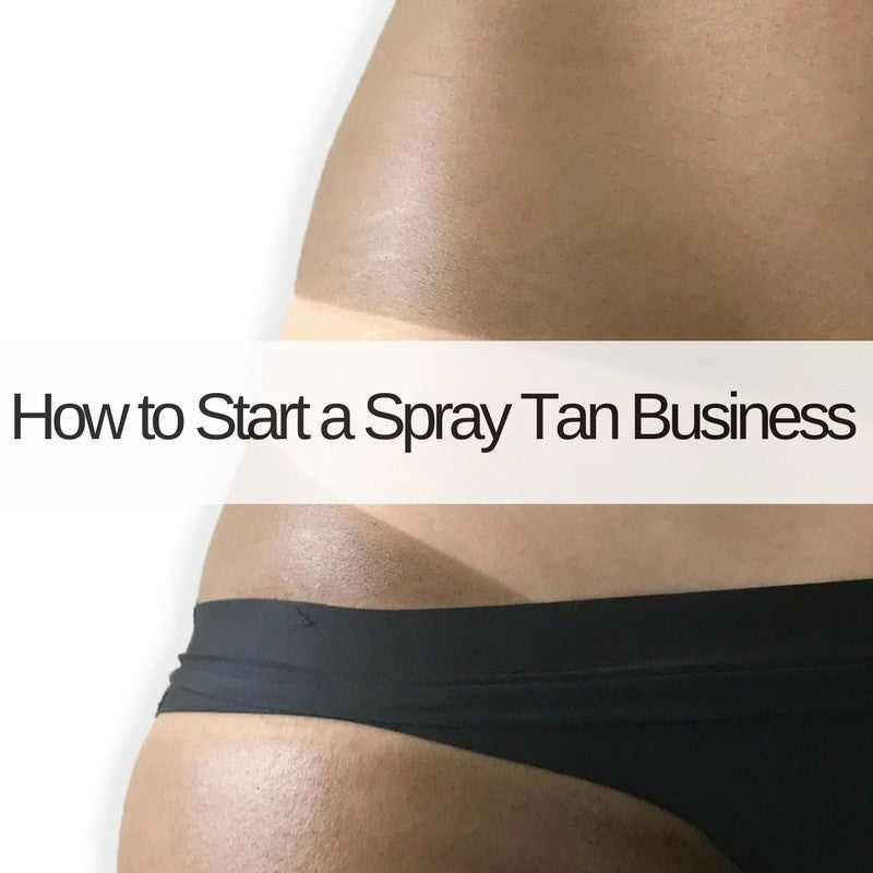 How To Start Your Very Own Spray Tanning Business