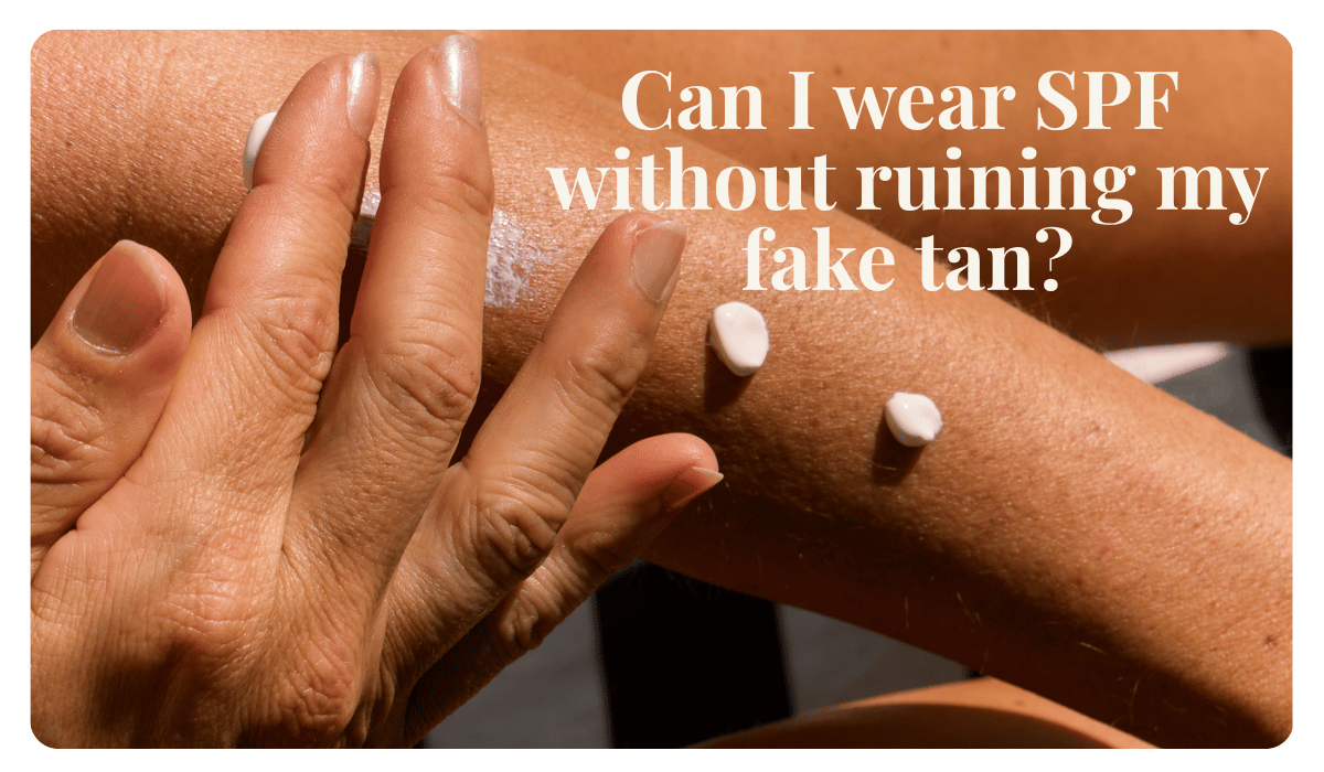 Can You Wear SPF With Fake Tan?